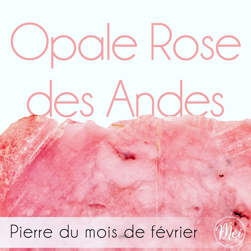 Pierre du mois de février *Opale rose des Andes*
